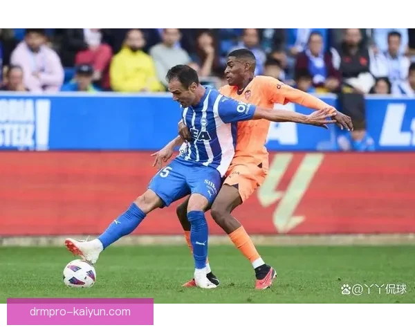 阿拉维斯进攻套路持续升级，表现稳健的战术体系助力球队争取佳绩